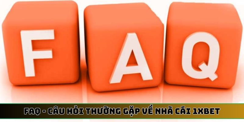 FAQ  - Câu hỏi thường gặp về nhà cái 1XBET