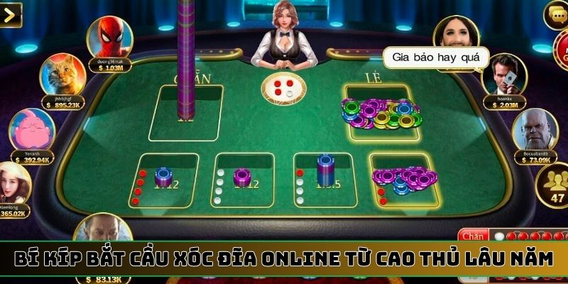Bí kíp bắt cầu Xóc đĩa online từ cao thủ lâu năm