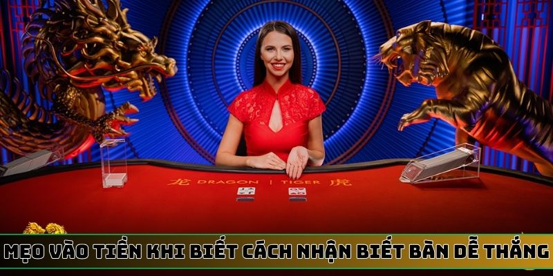 Mẹo vào tiền khi biết cách nhận biết bàn Dragon Tiger dễ thắng