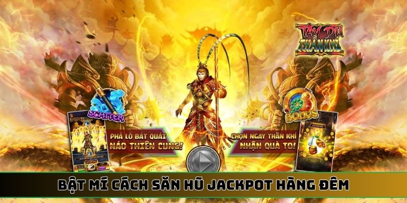 Bật mí cách săn hũ Jackpot hàng đêm