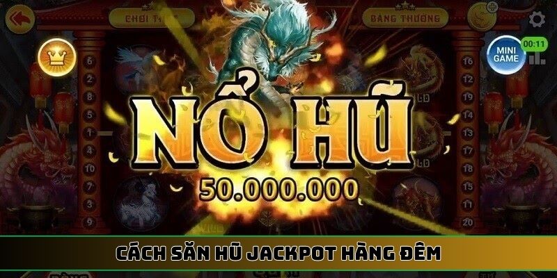 cách săn hũ Jackpot hàng đêm