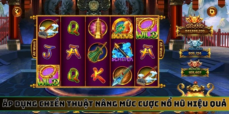 Áp dụng chiến thuật nâng mức cược nổ hũ hiệu quả