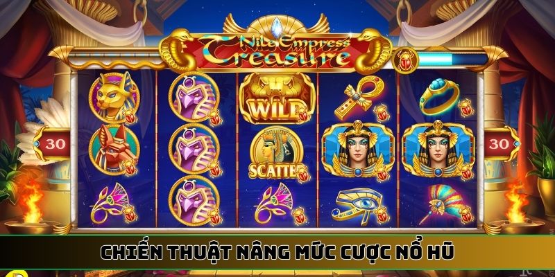 chiến thuật nâng mức cược nổ hũ