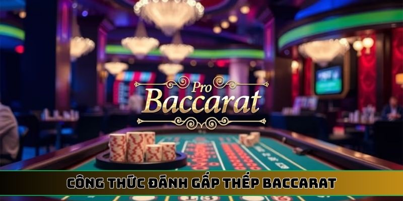 công thức đánh gấp thếp Baccarat
