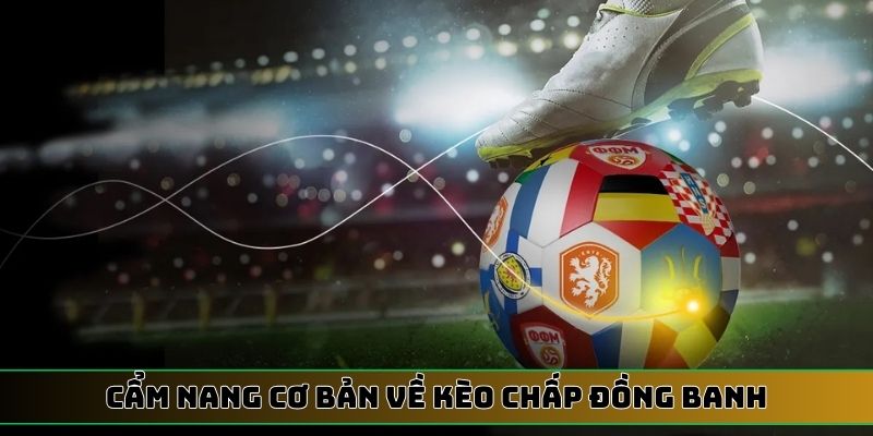 Cẩm nang cơ bản về kèo chấp đồng banh