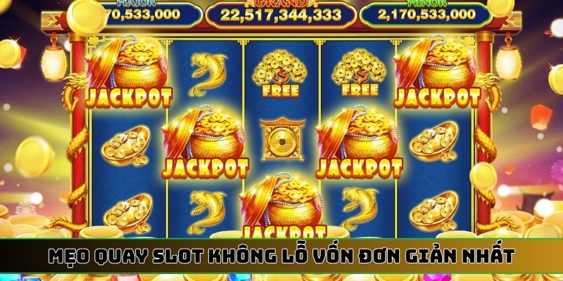 Mẹo quay slot không lỗ vốn đơn giản nhất