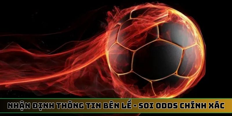 Nhận định thông tin bên lề - Thủ thuật soi Odds chính xác